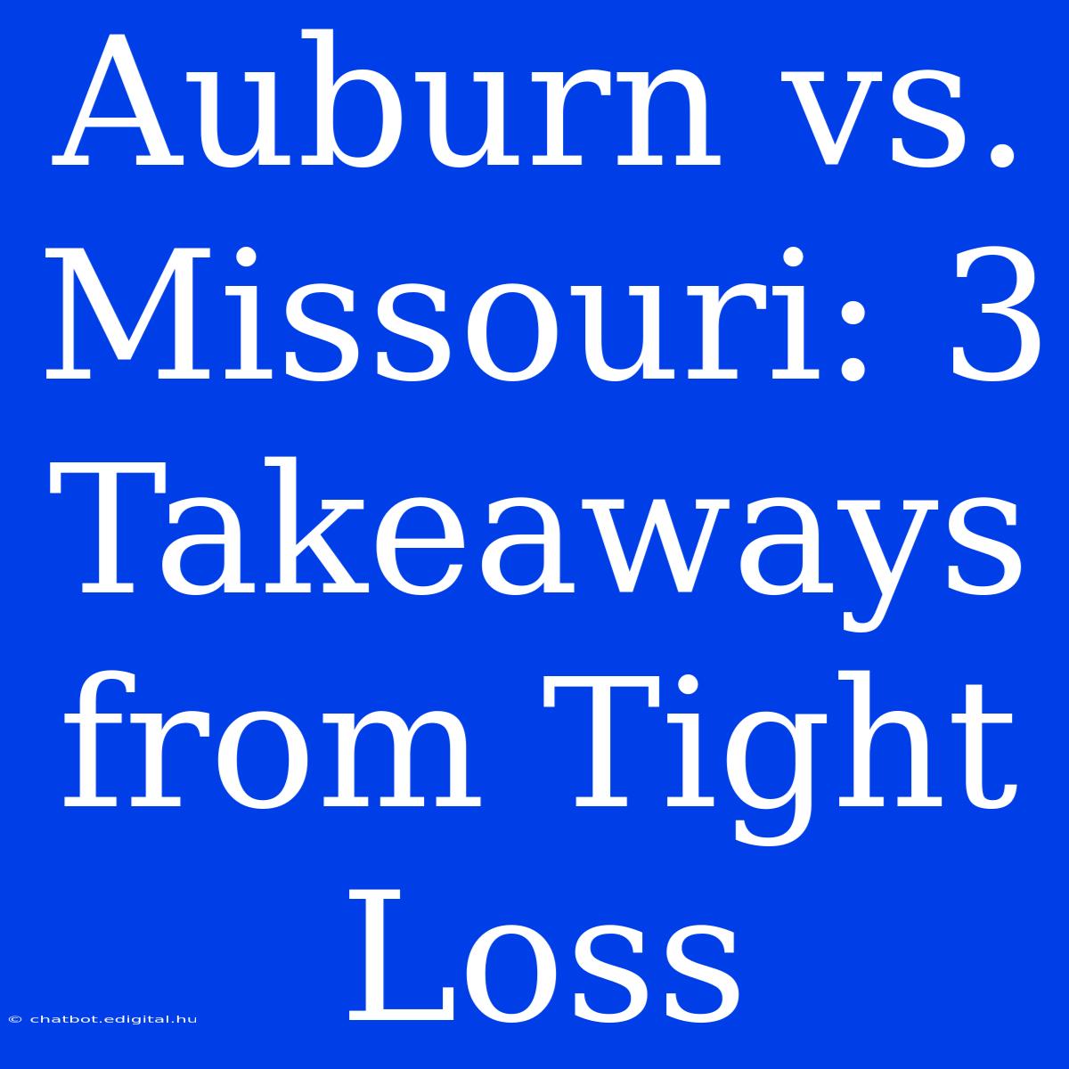 Auburn Vs. Missouri: 3 Takeaways From Tight Loss