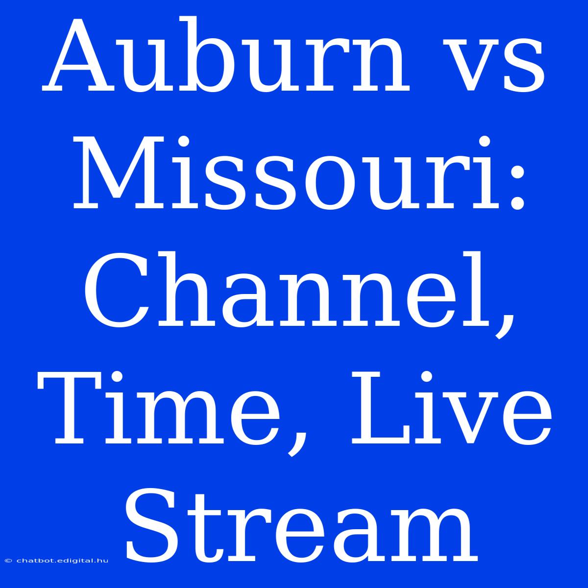 Auburn Vs Missouri: Channel, Time, Live Stream