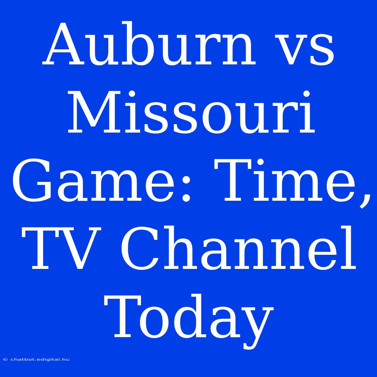 Auburn Vs Missouri Game: Time, TV Channel Today 