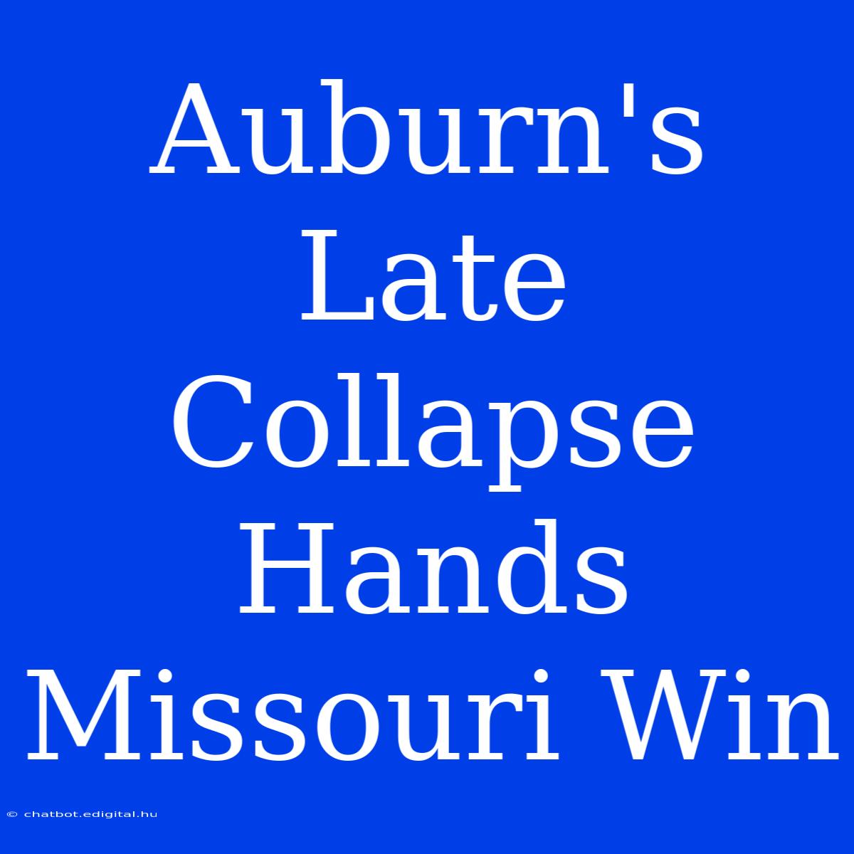 Auburn's Late Collapse Hands Missouri Win