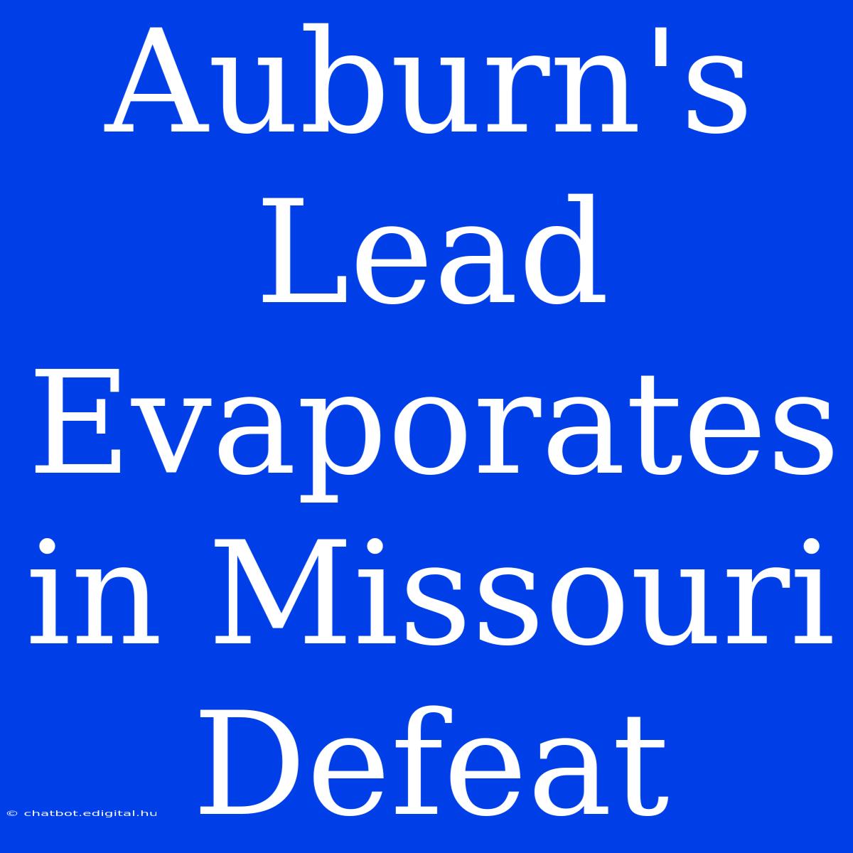 Auburn's Lead Evaporates In Missouri Defeat