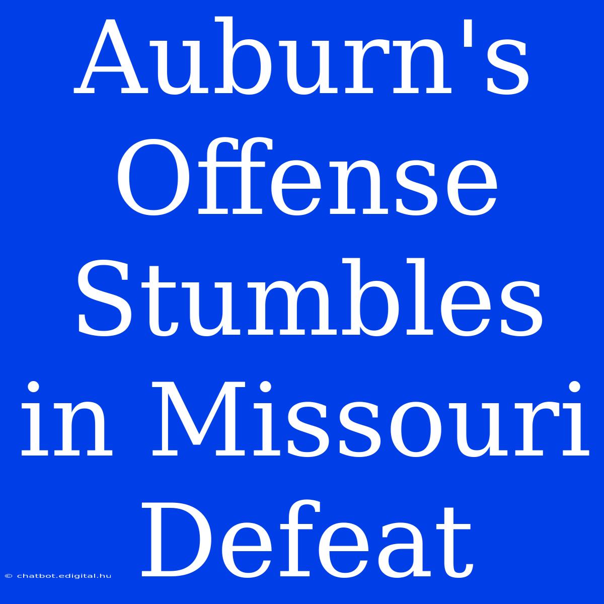 Auburn's Offense Stumbles In Missouri Defeat