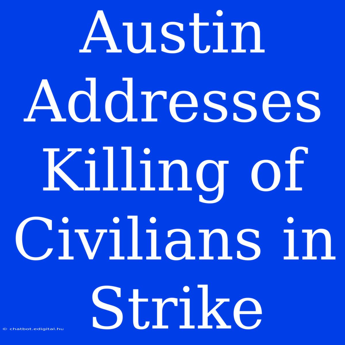 Austin Addresses Killing Of Civilians In Strike