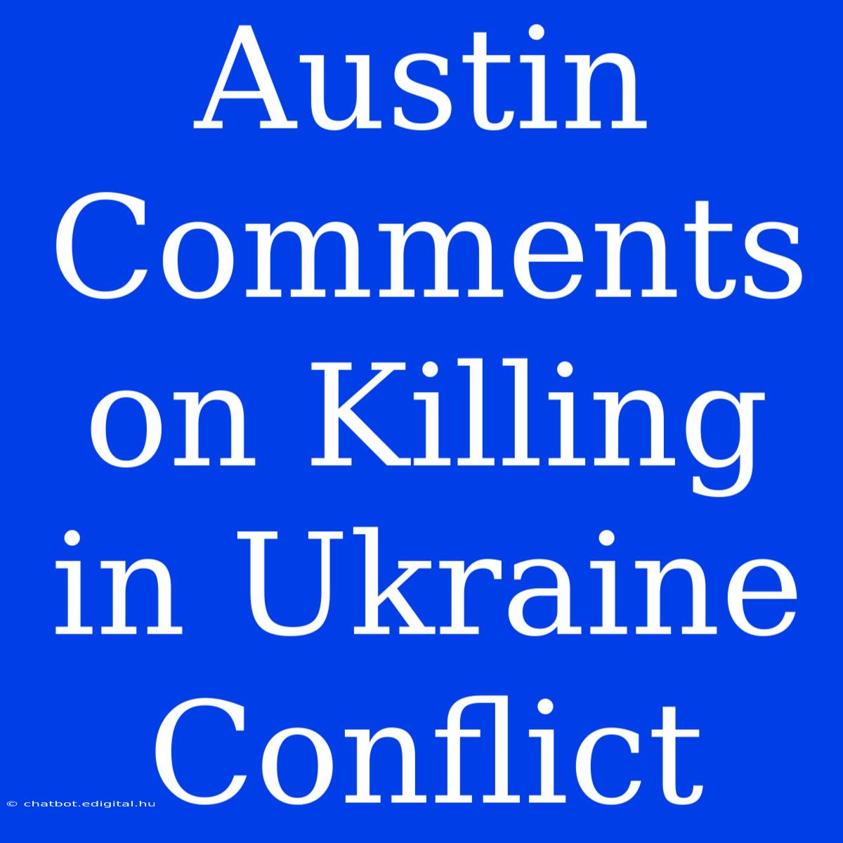 Austin Comments On Killing In Ukraine Conflict