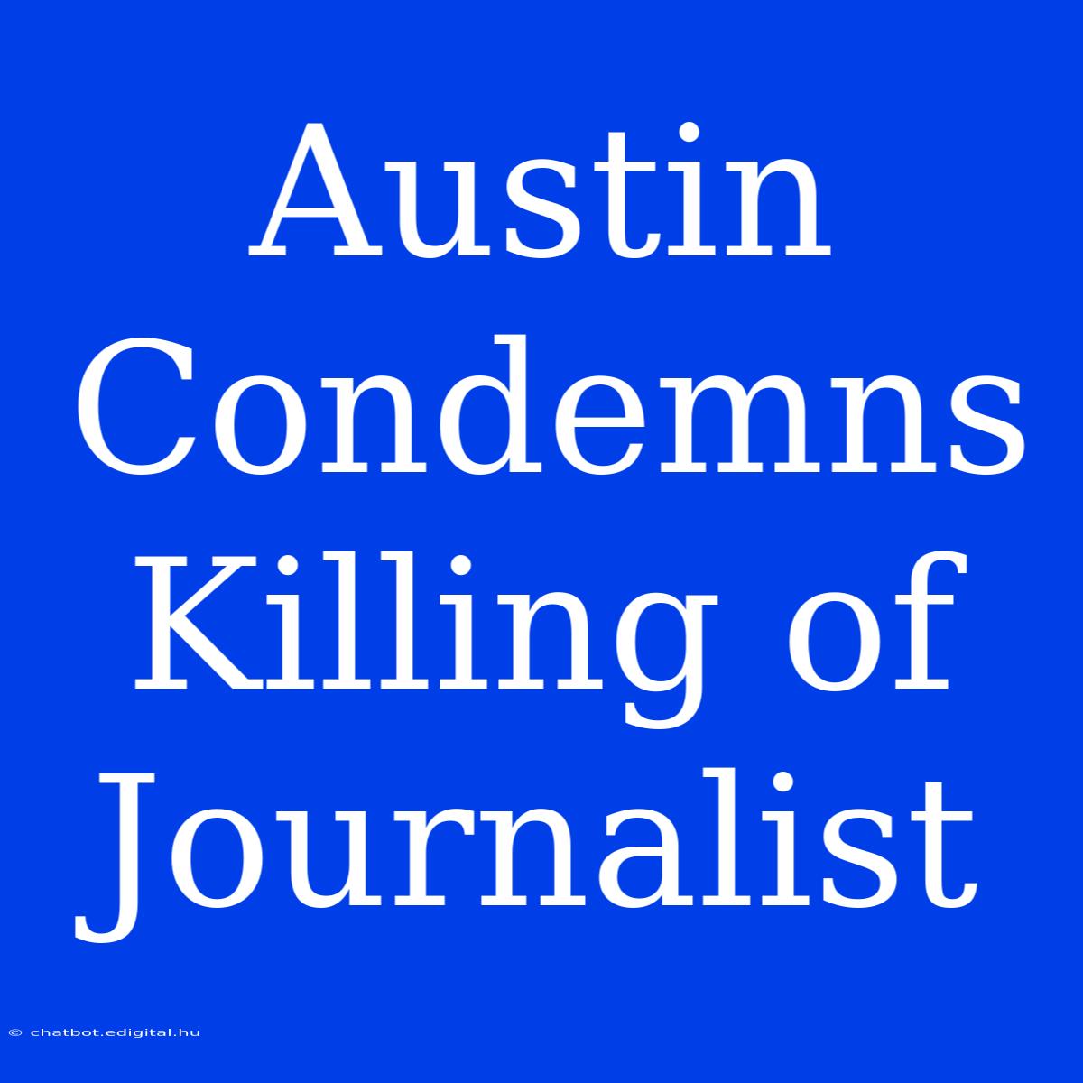 Austin Condemns Killing Of Journalist