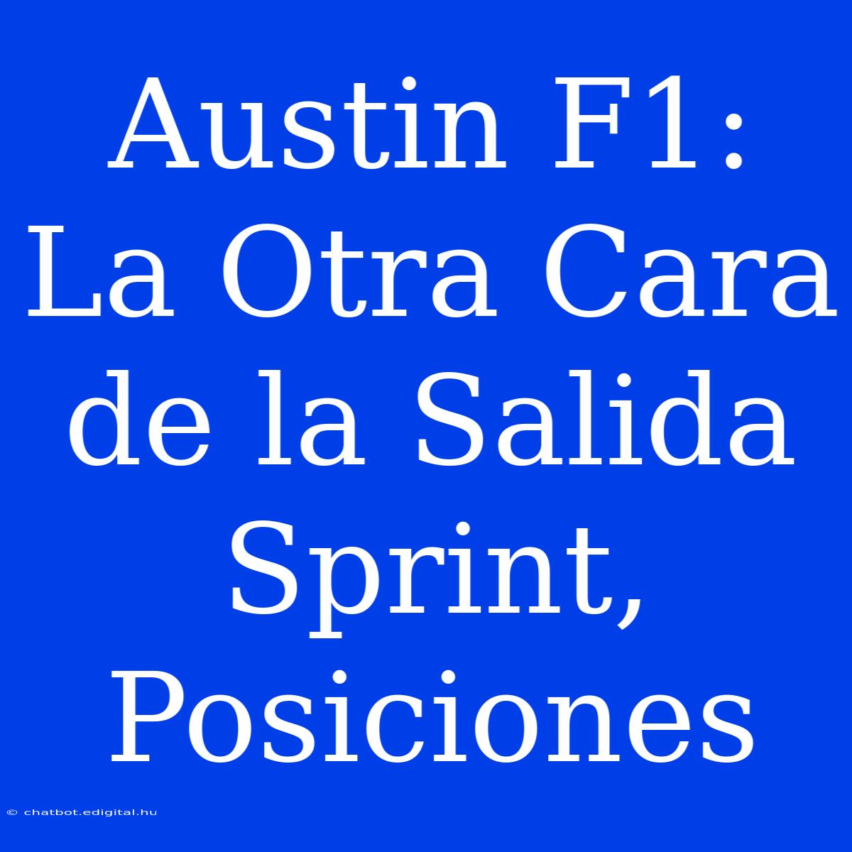 Austin F1: La Otra Cara De La Salida Sprint, Posiciones  