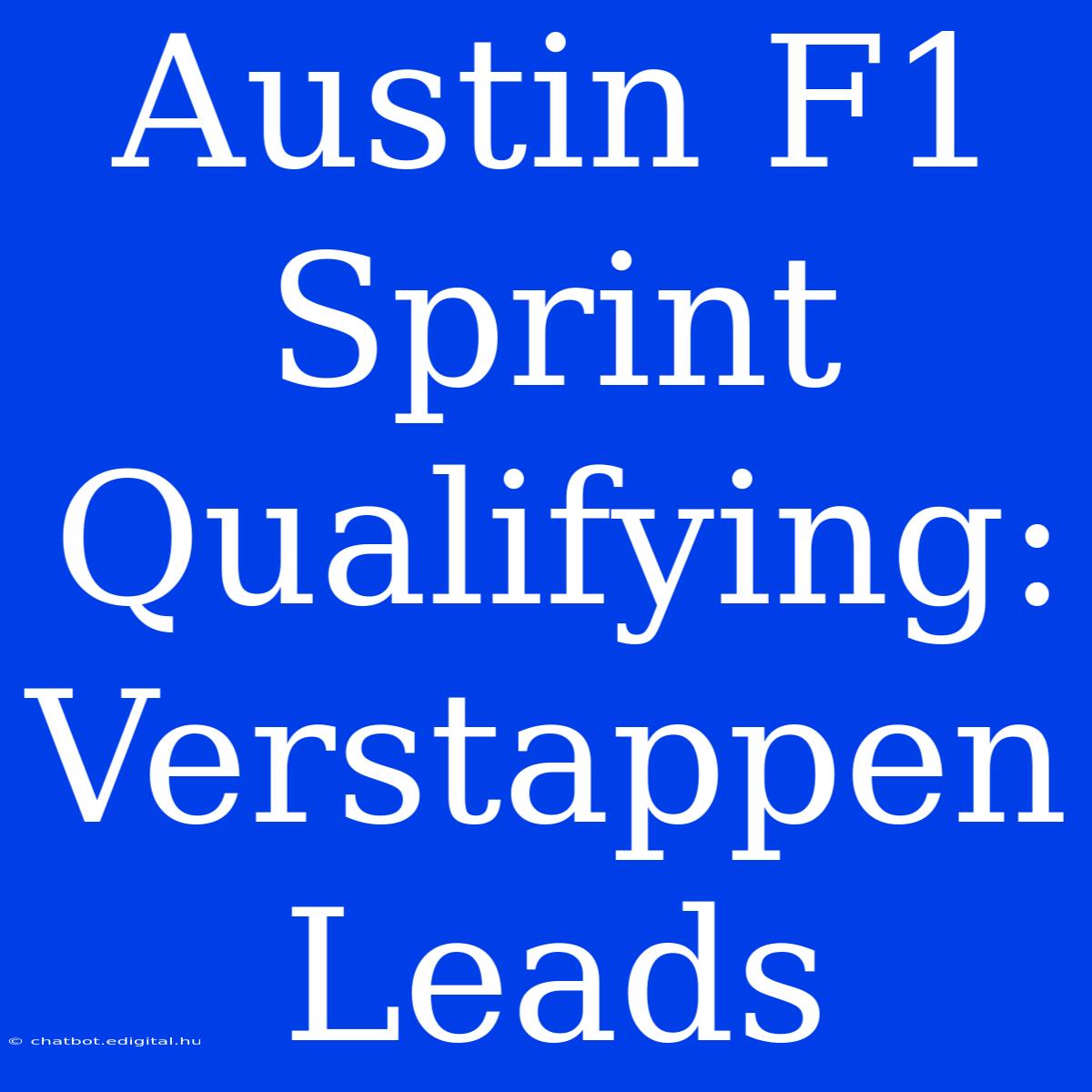 Austin F1 Sprint Qualifying: Verstappen Leads