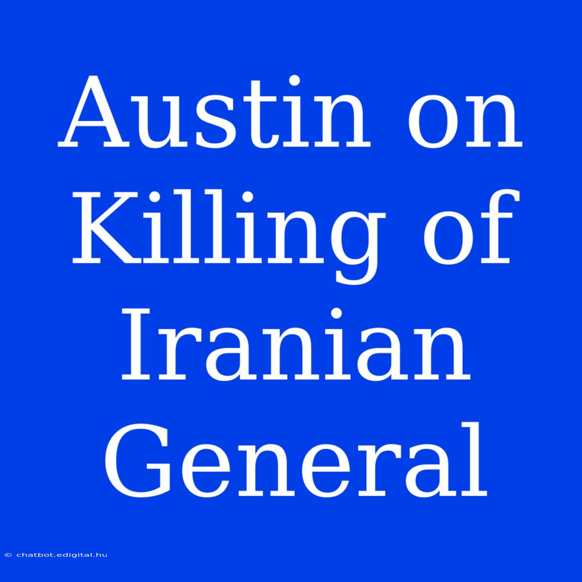 Austin On Killing Of Iranian General