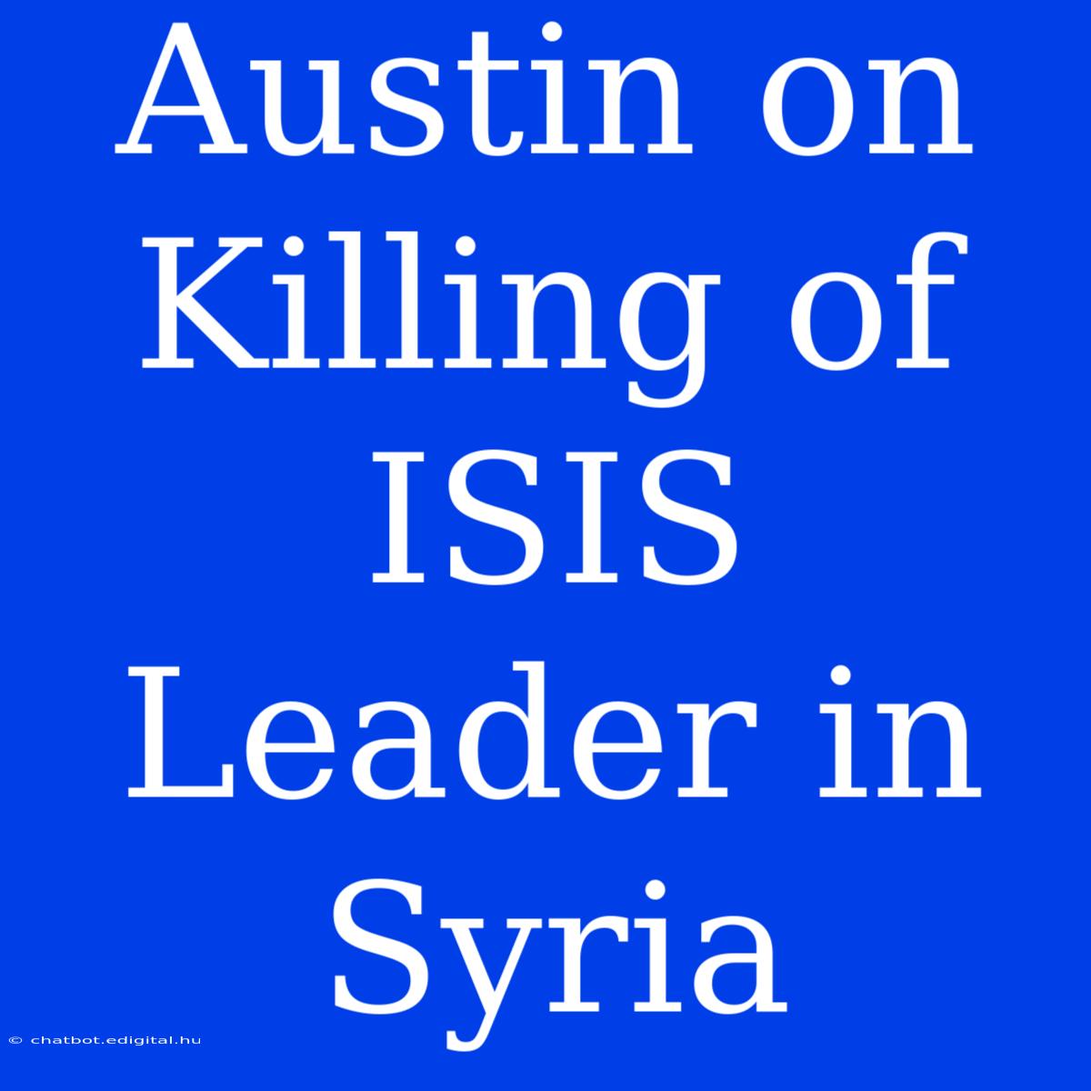 Austin On Killing Of ISIS Leader In Syria