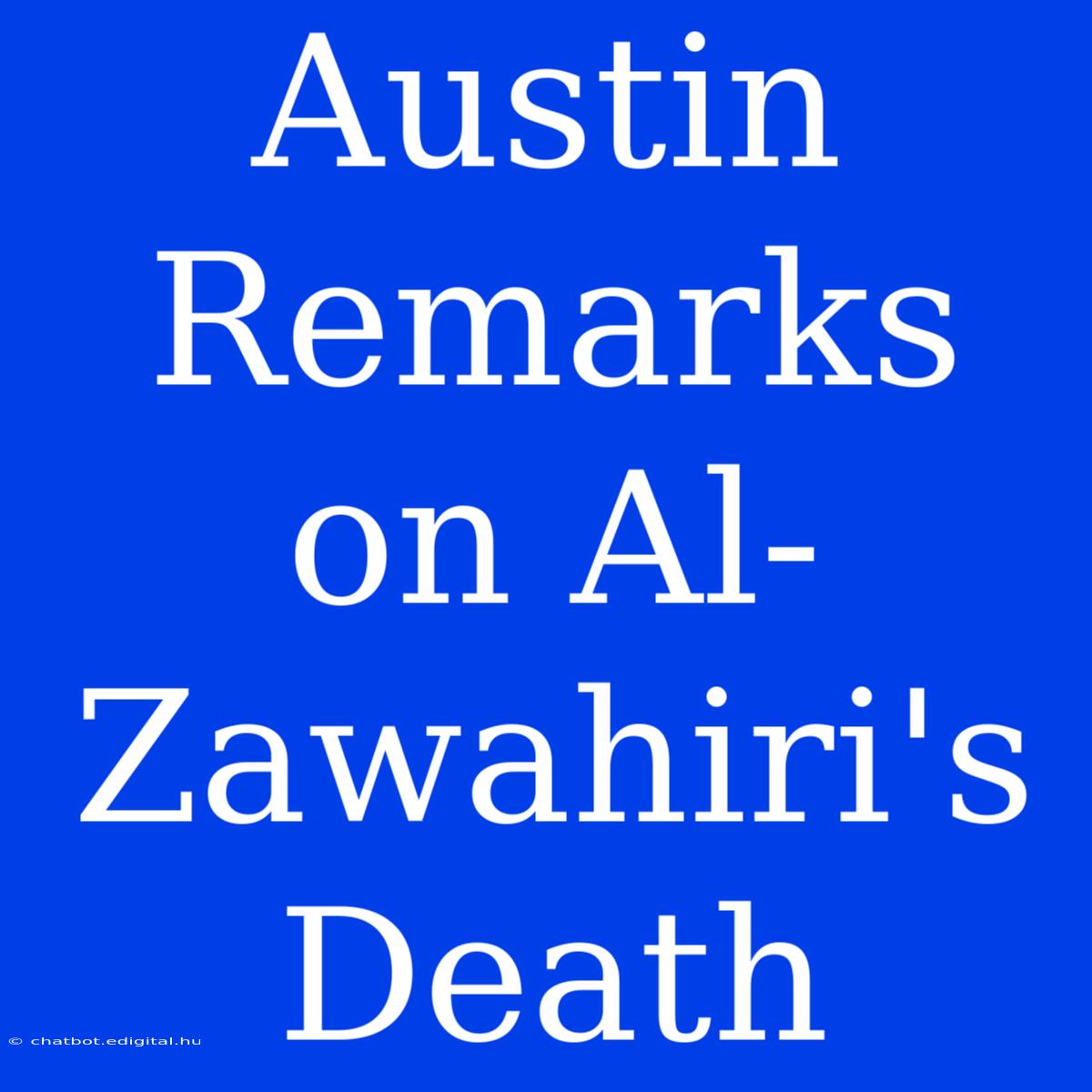 Austin Remarks On Al-Zawahiri's Death