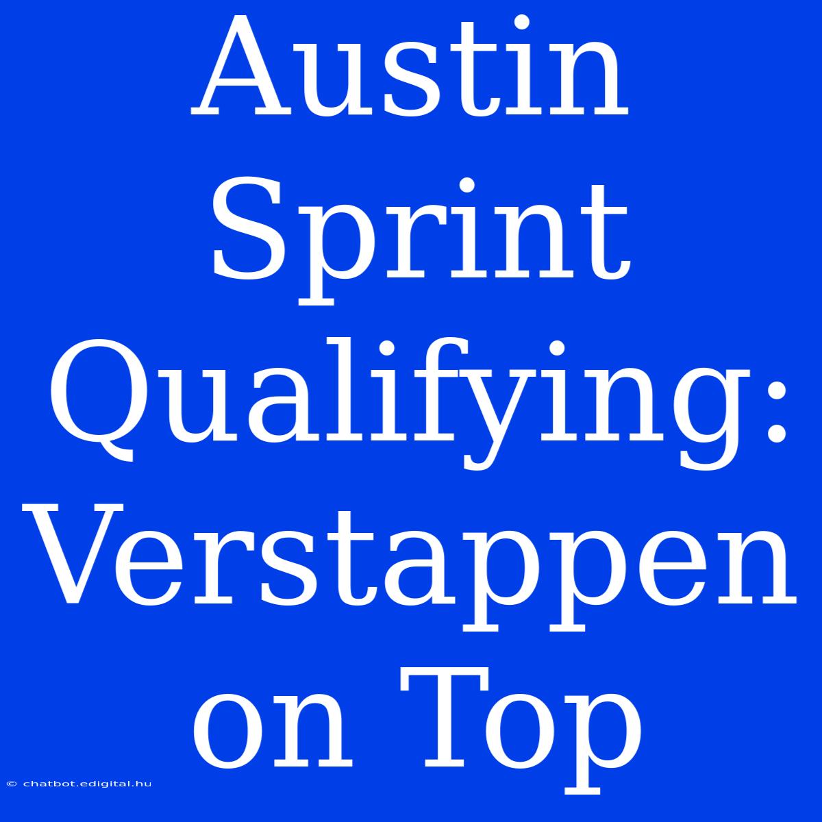 Austin Sprint Qualifying: Verstappen On Top