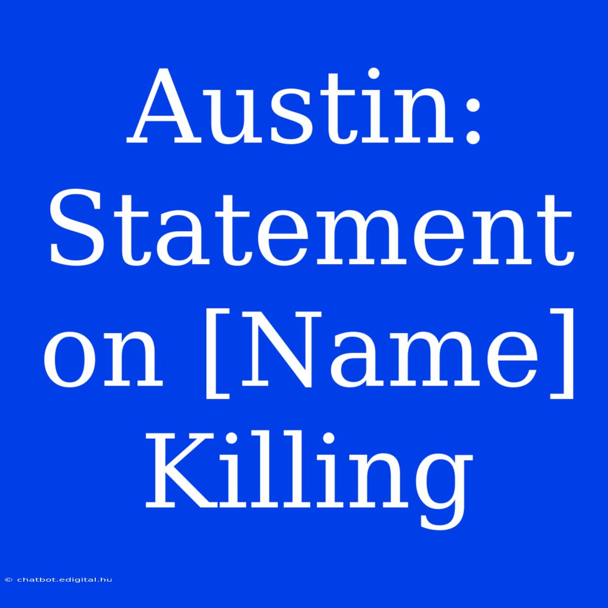 Austin: Statement On [Name] Killing