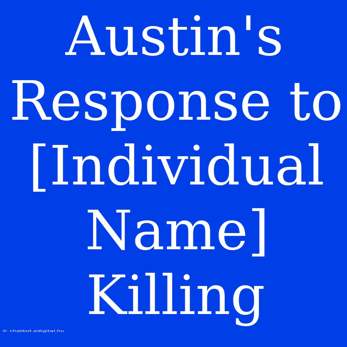 Austin's Response To [Individual Name] Killing