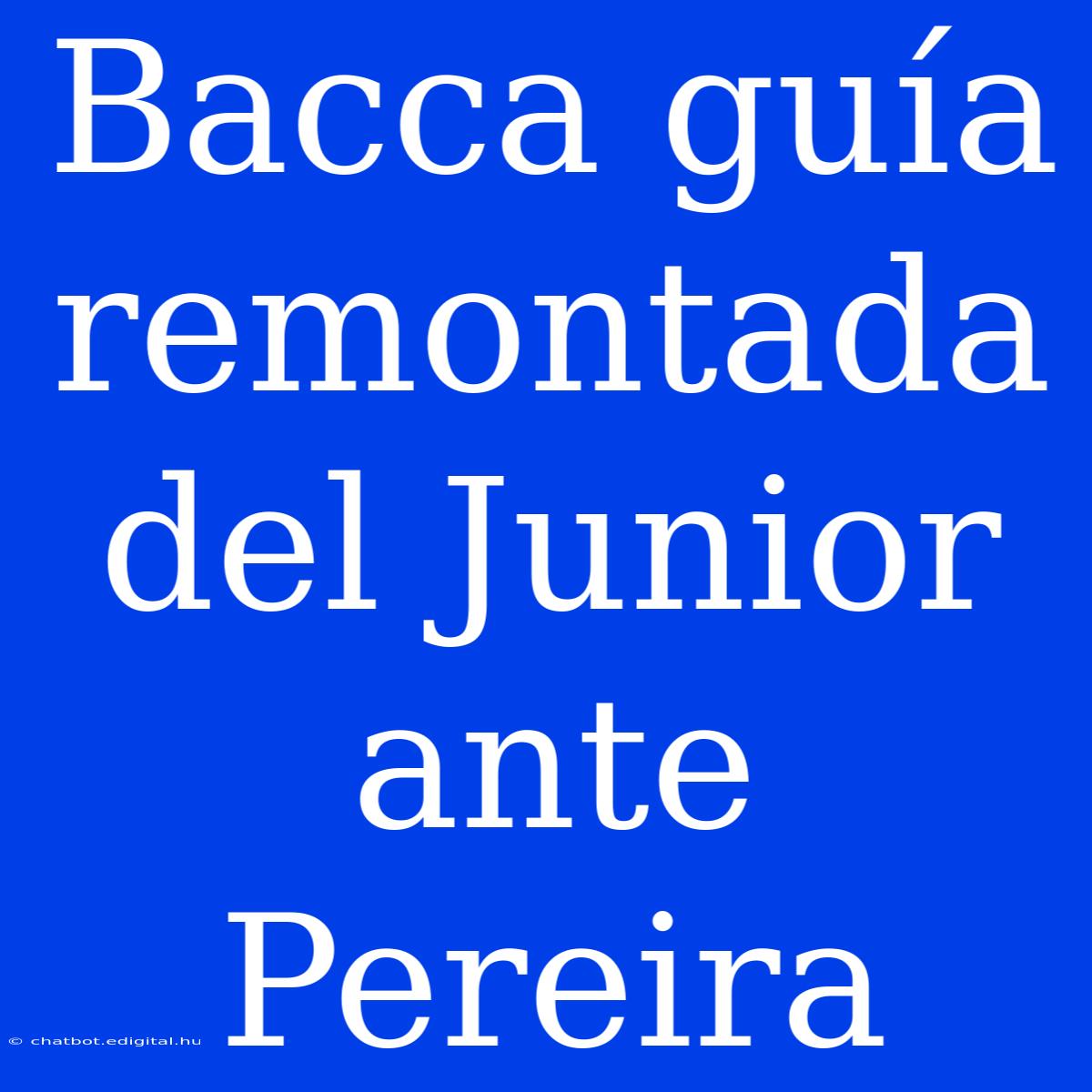 Bacca Guía Remontada Del Junior Ante Pereira