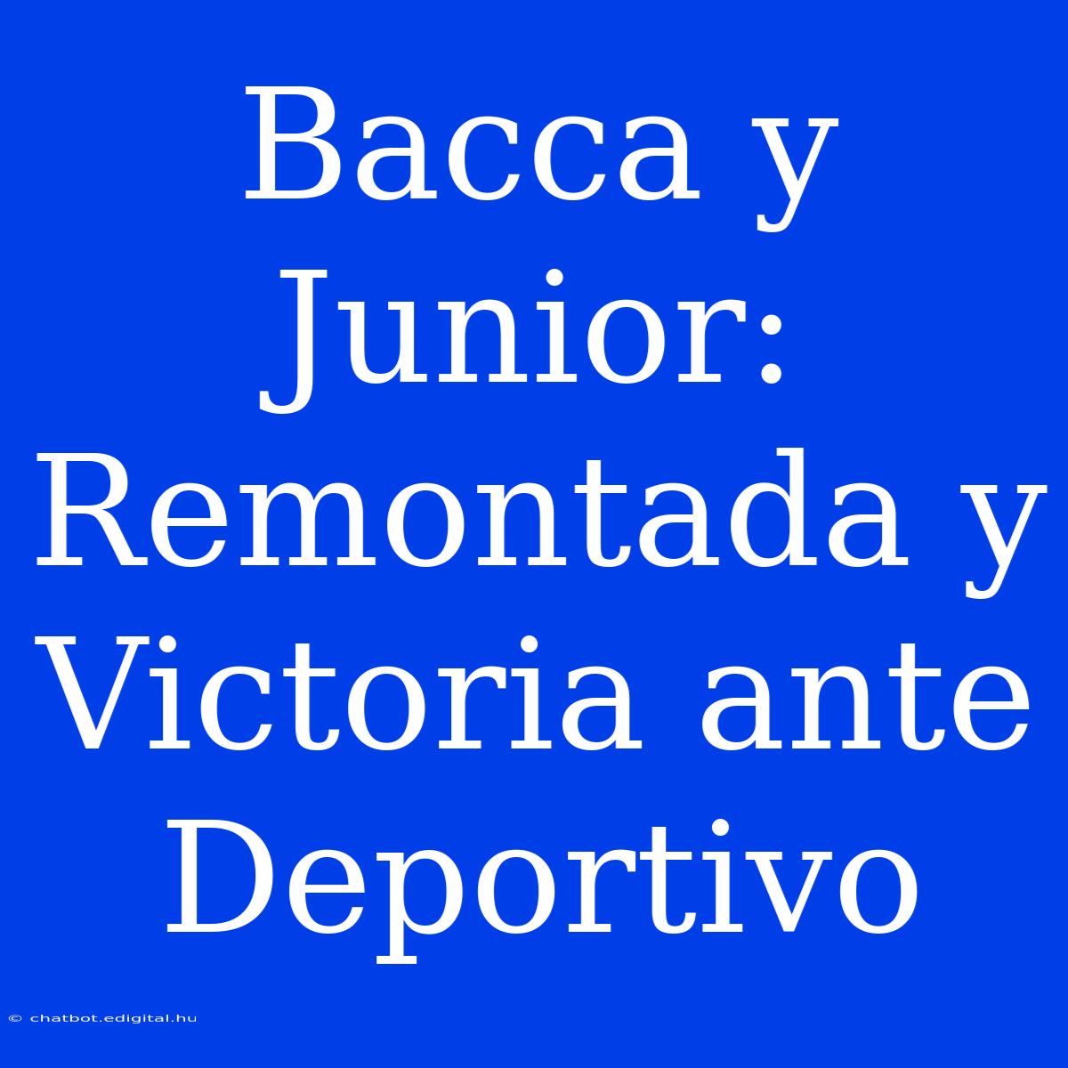 Bacca Y Junior: Remontada Y Victoria Ante Deportivo 