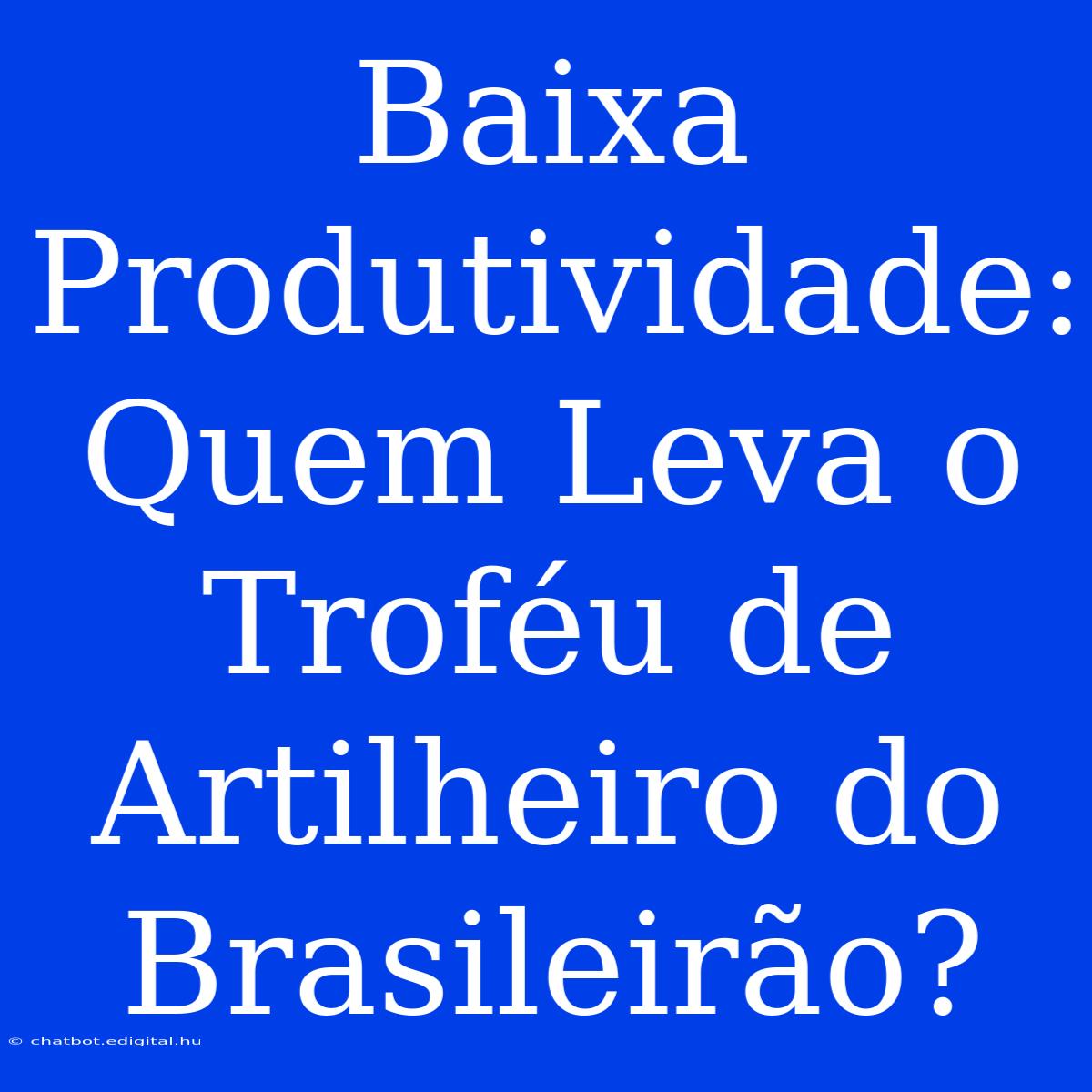 Baixa Produtividade: Quem Leva O Troféu De Artilheiro Do Brasileirão?