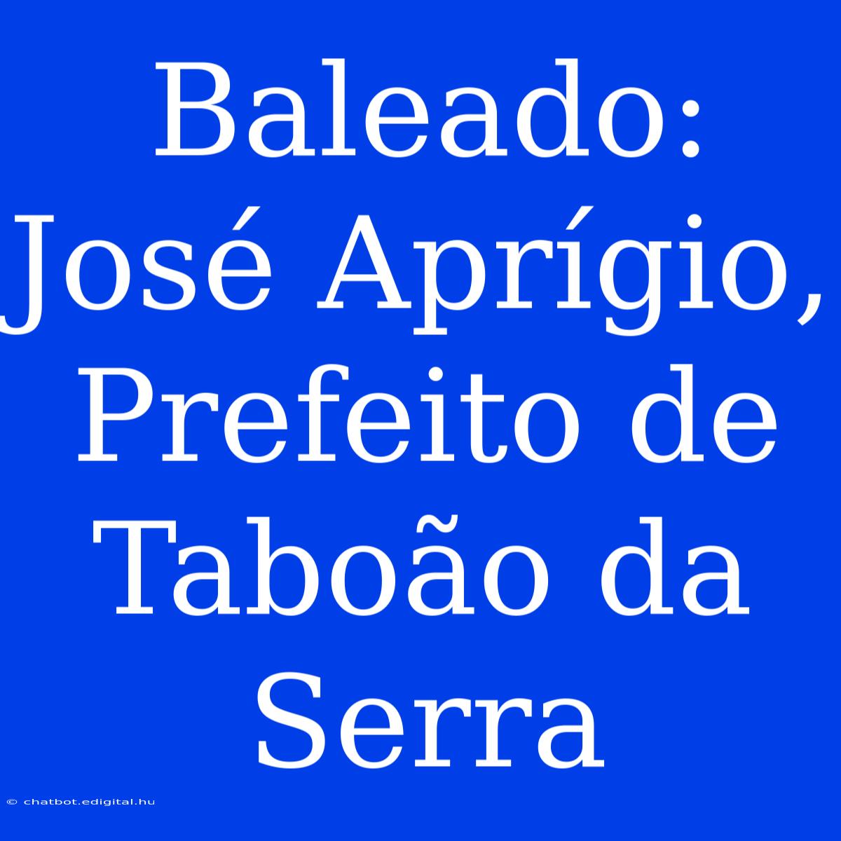 Baleado: José Aprígio, Prefeito De Taboão Da Serra 