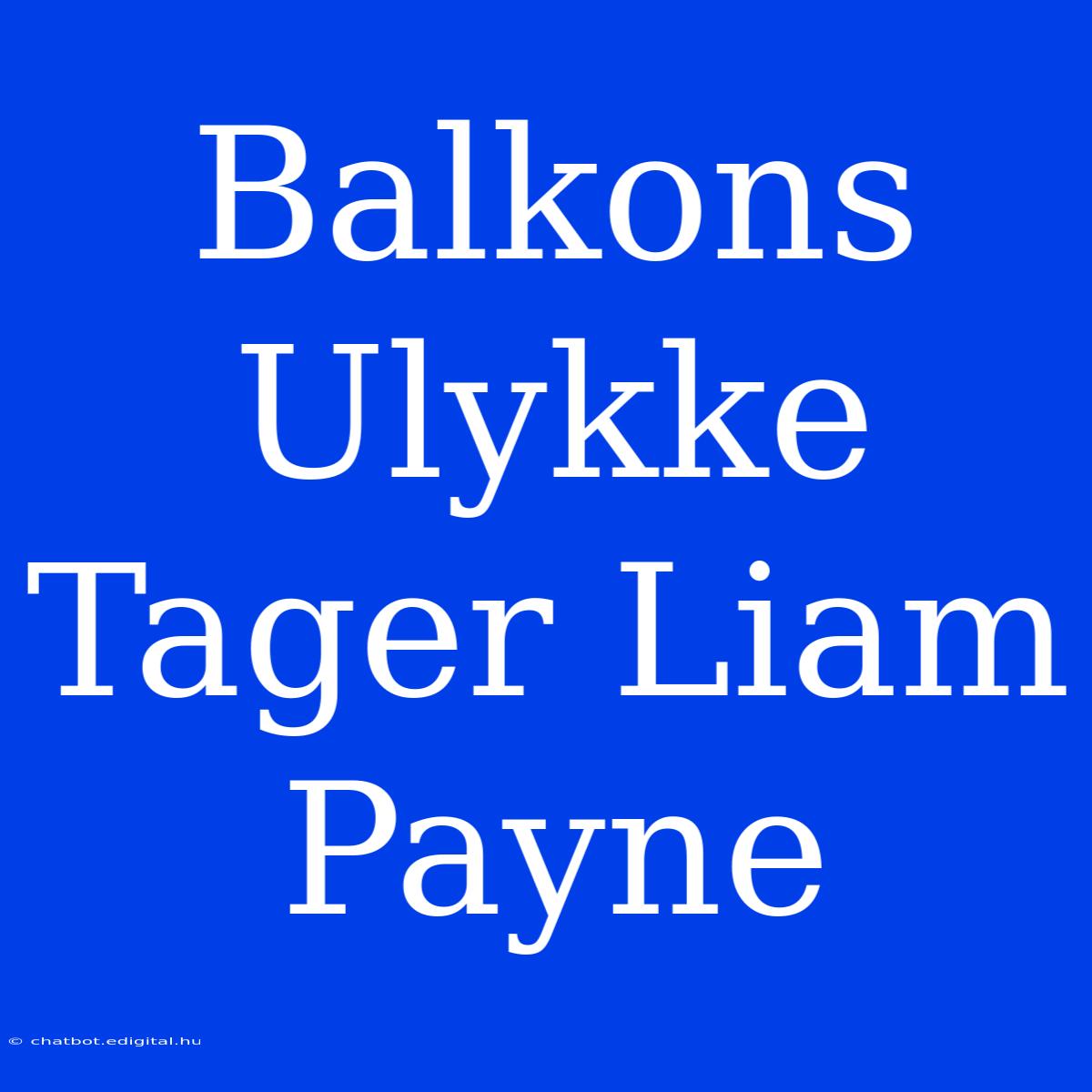 Balkons Ulykke Tager Liam Payne