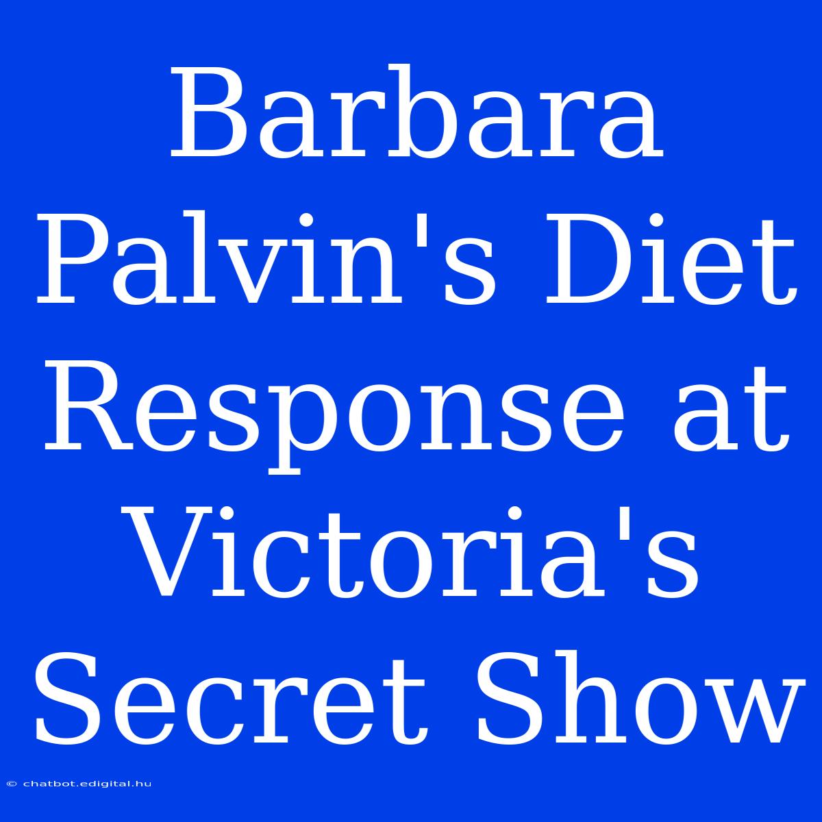 Barbara Palvin's Diet Response At Victoria's Secret Show