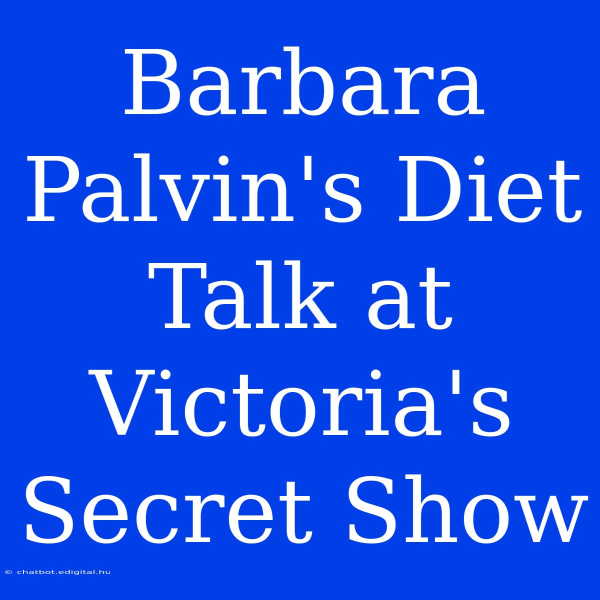 Barbara Palvin's Diet Talk At Victoria's Secret Show 