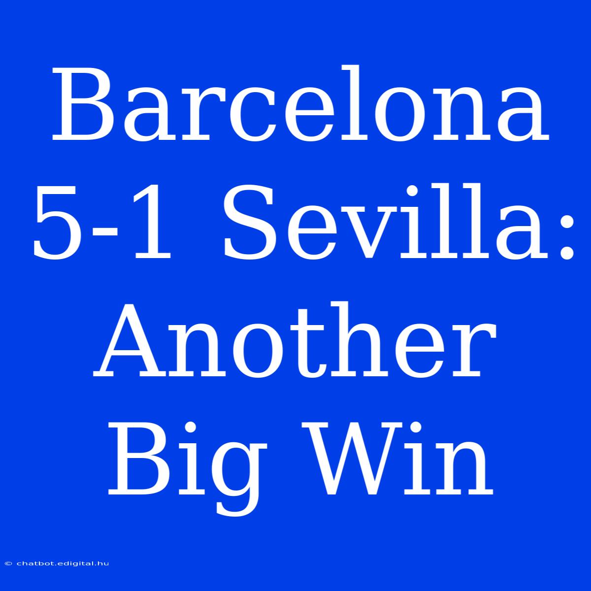 Barcelona 5-1 Sevilla: Another Big Win