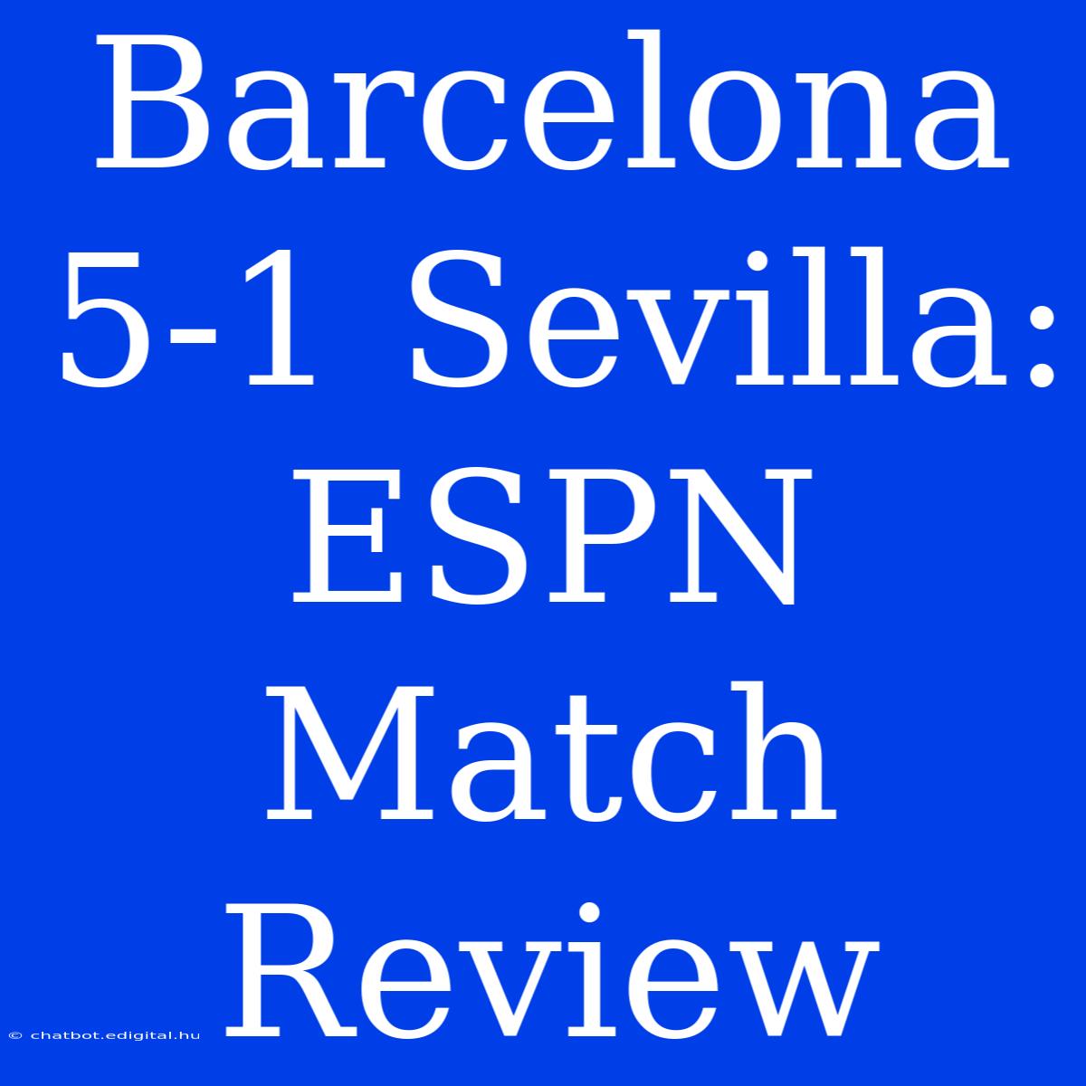 Barcelona 5-1 Sevilla: ESPN Match Review