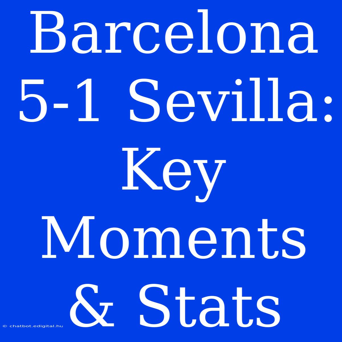 Barcelona 5-1 Sevilla: Key Moments & Stats