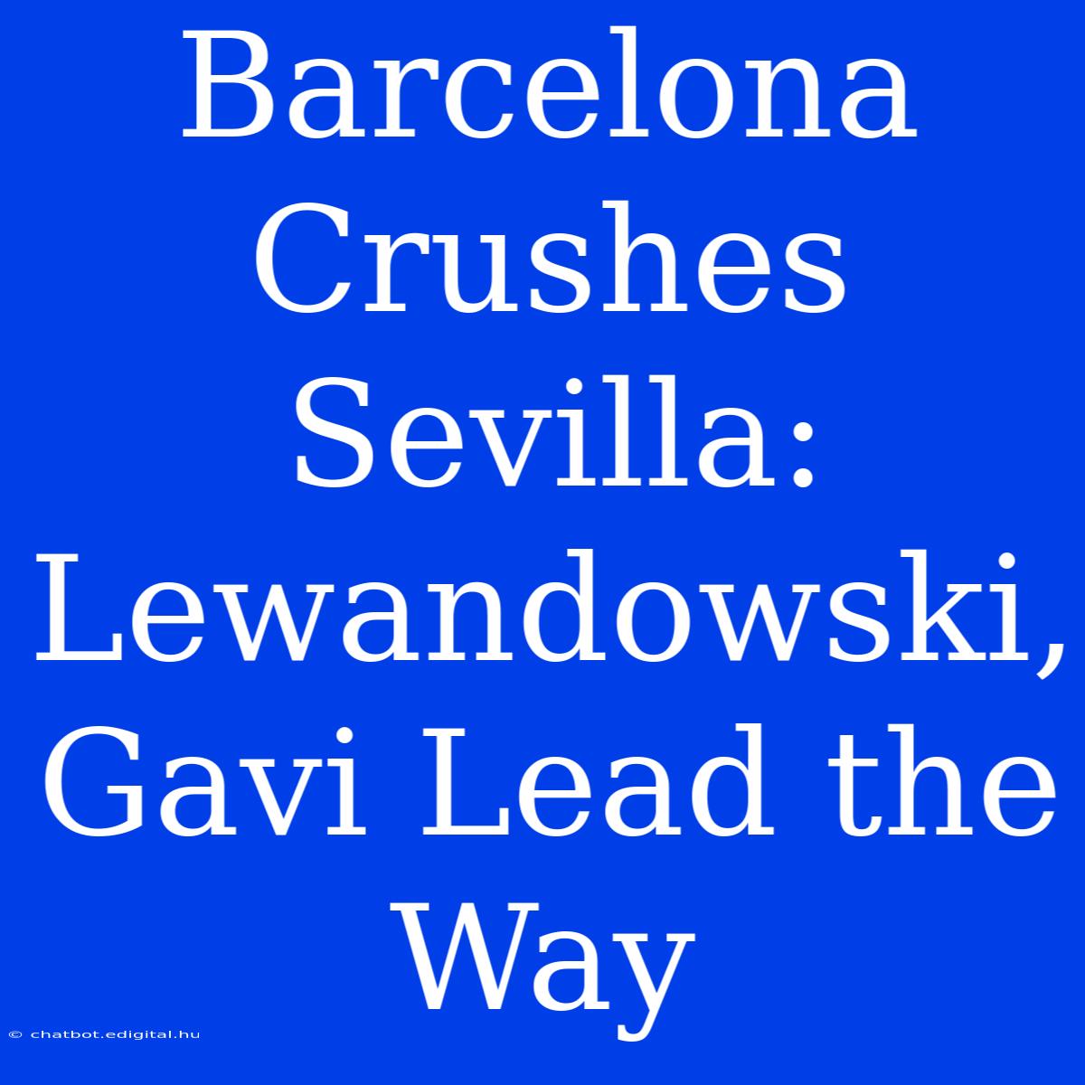 Barcelona Crushes Sevilla: Lewandowski, Gavi Lead The Way