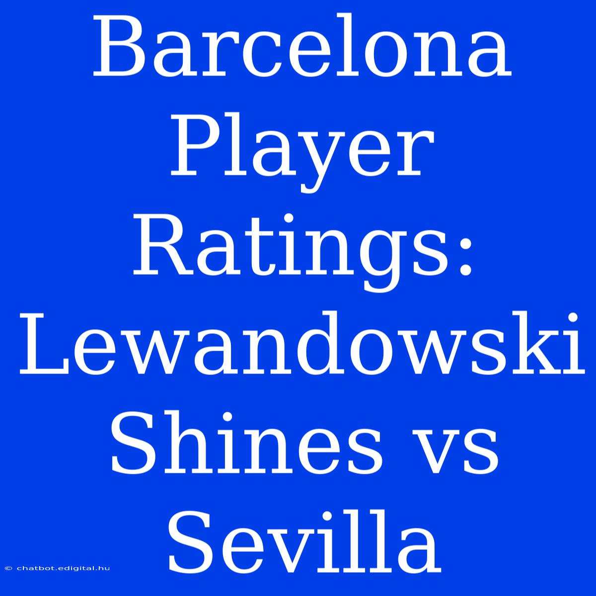 Barcelona Player Ratings: Lewandowski Shines Vs Sevilla