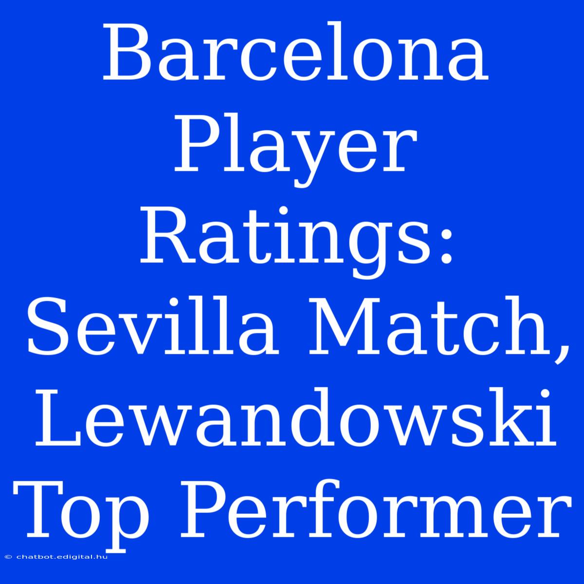 Barcelona Player Ratings: Sevilla Match, Lewandowski Top Performer