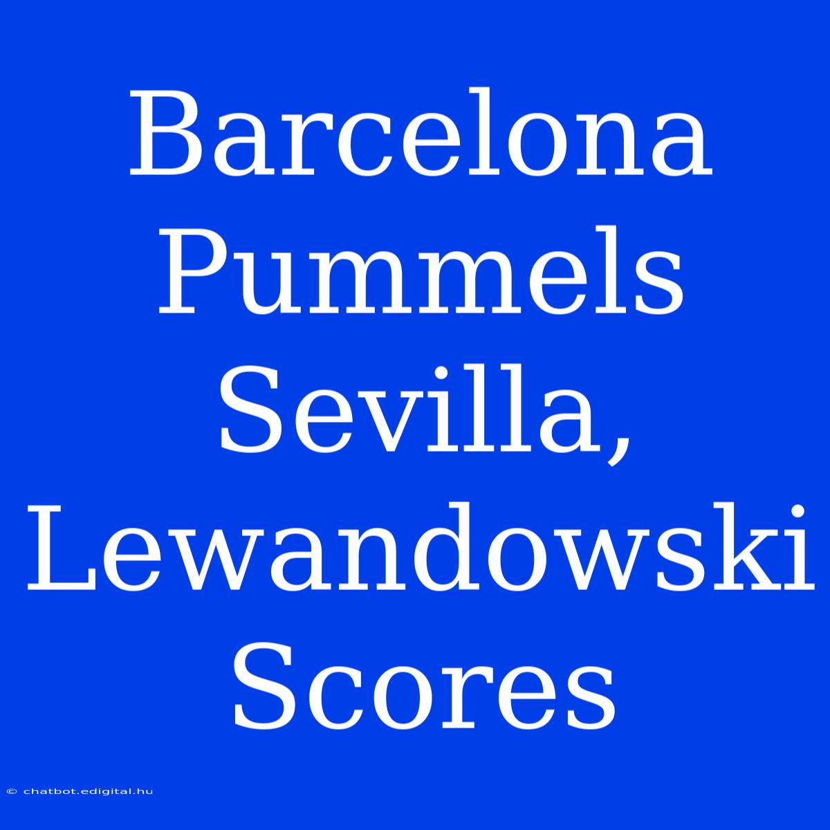 Barcelona Pummels Sevilla, Lewandowski Scores