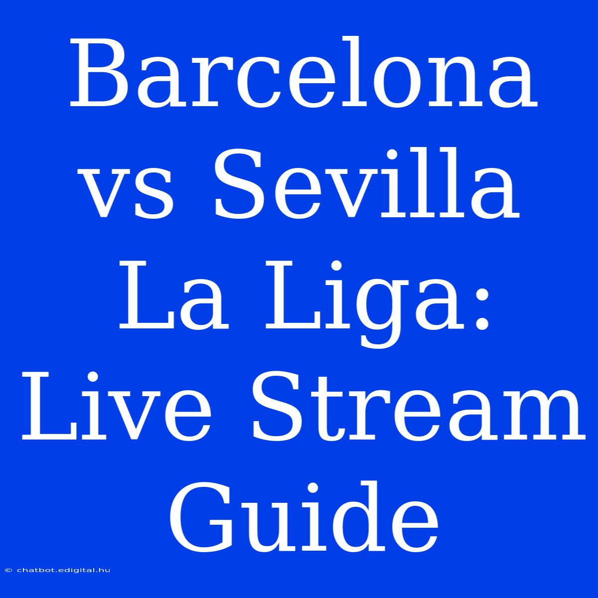 Barcelona Vs Sevilla La Liga: Live Stream Guide