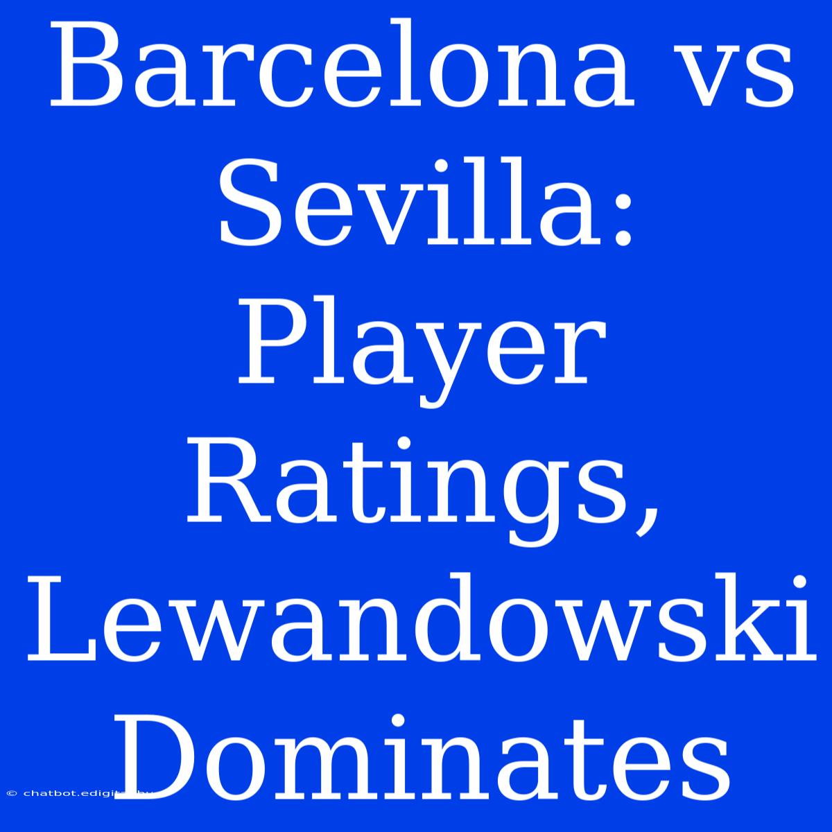 Barcelona Vs Sevilla: Player Ratings, Lewandowski Dominates