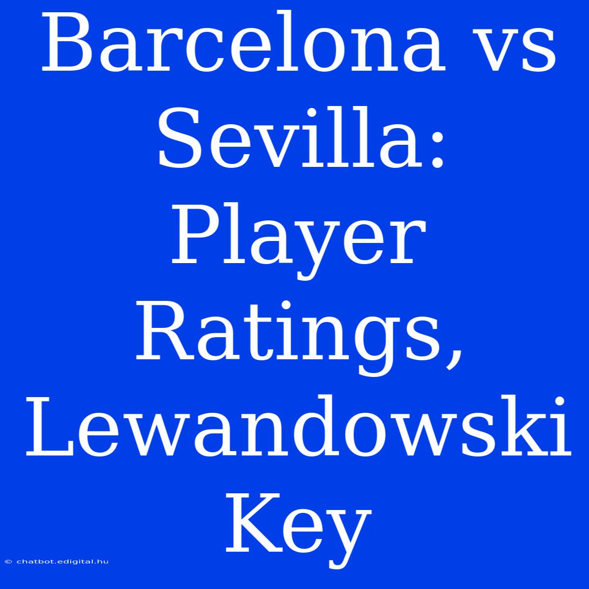 Barcelona Vs Sevilla: Player Ratings, Lewandowski Key