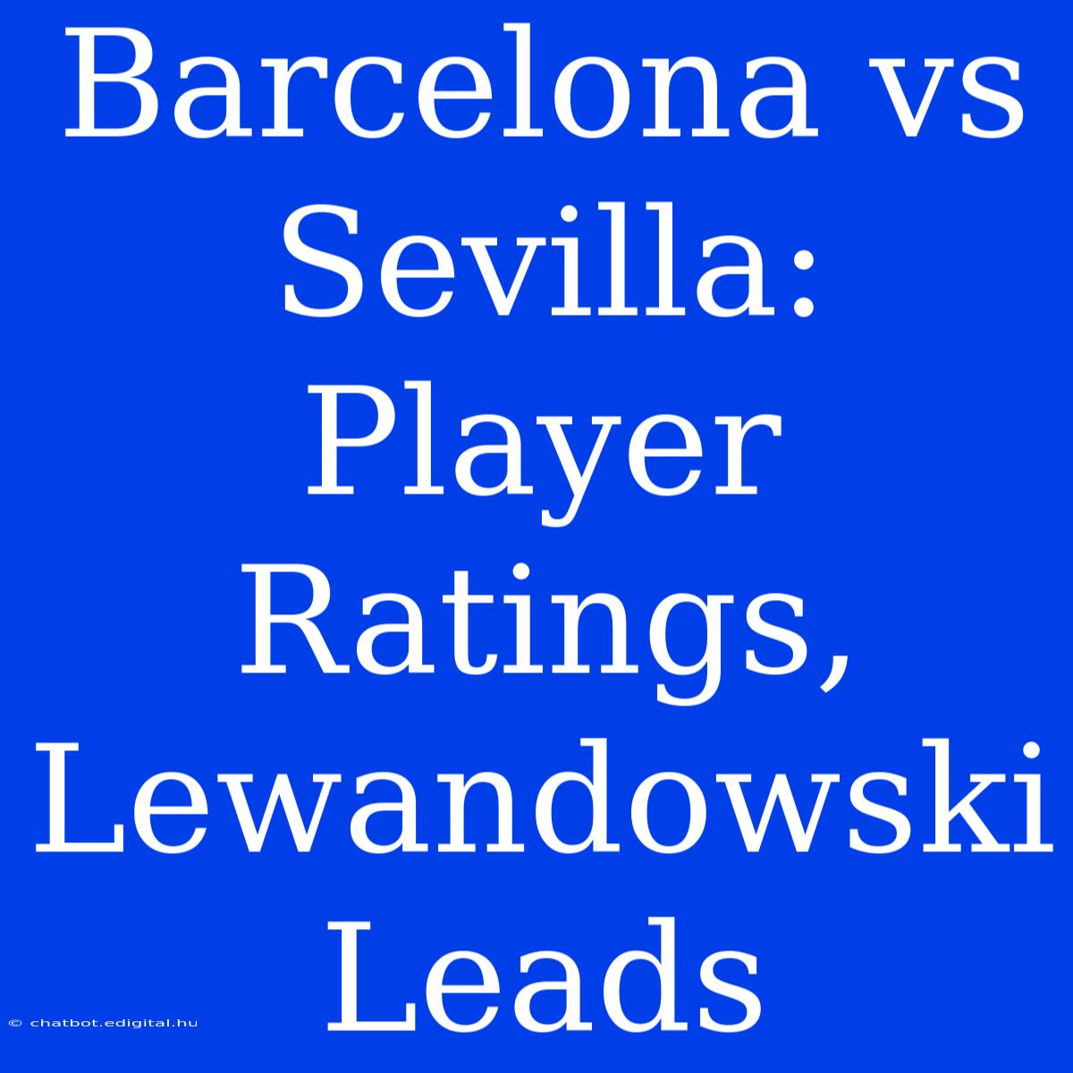 Barcelona Vs Sevilla: Player Ratings, Lewandowski Leads