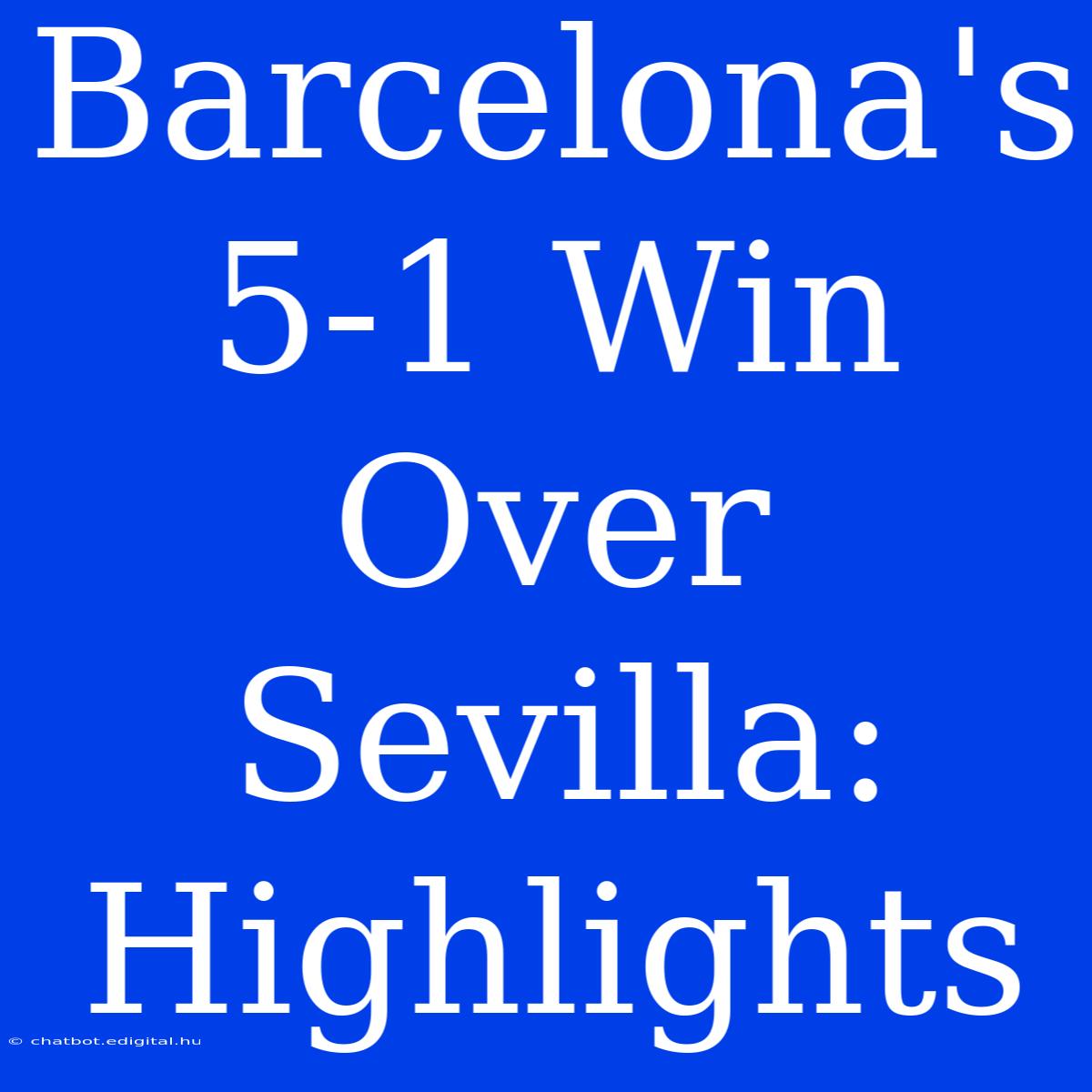 Barcelona's 5-1 Win Over Sevilla: Highlights