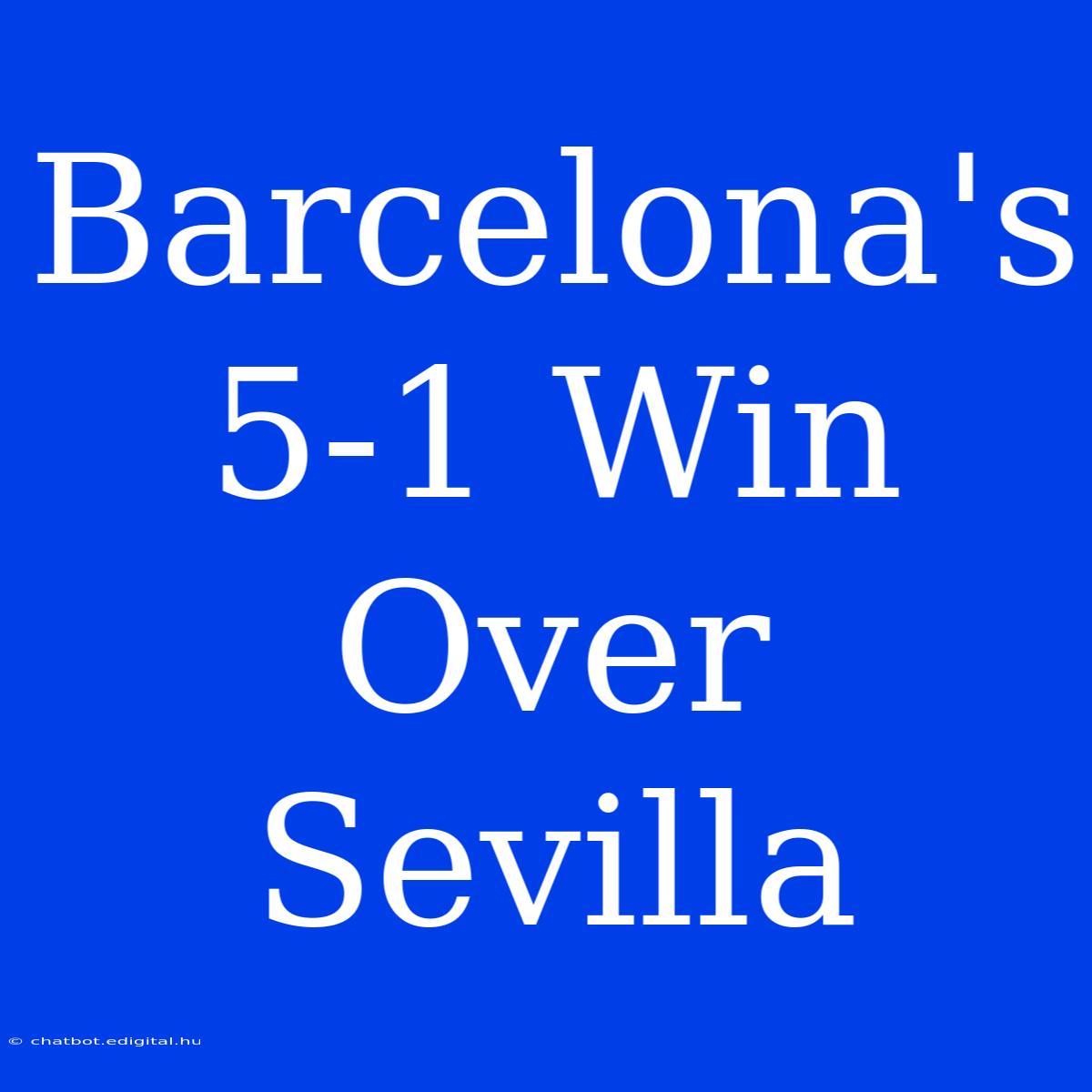 Barcelona's 5-1 Win Over Sevilla