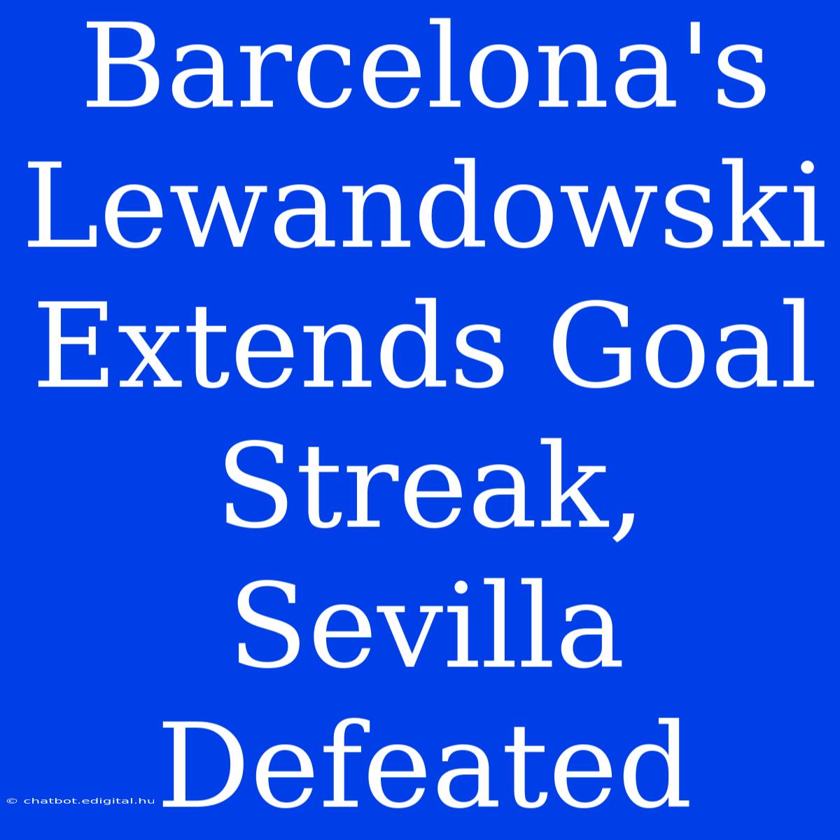 Barcelona's Lewandowski Extends Goal Streak, Sevilla Defeated