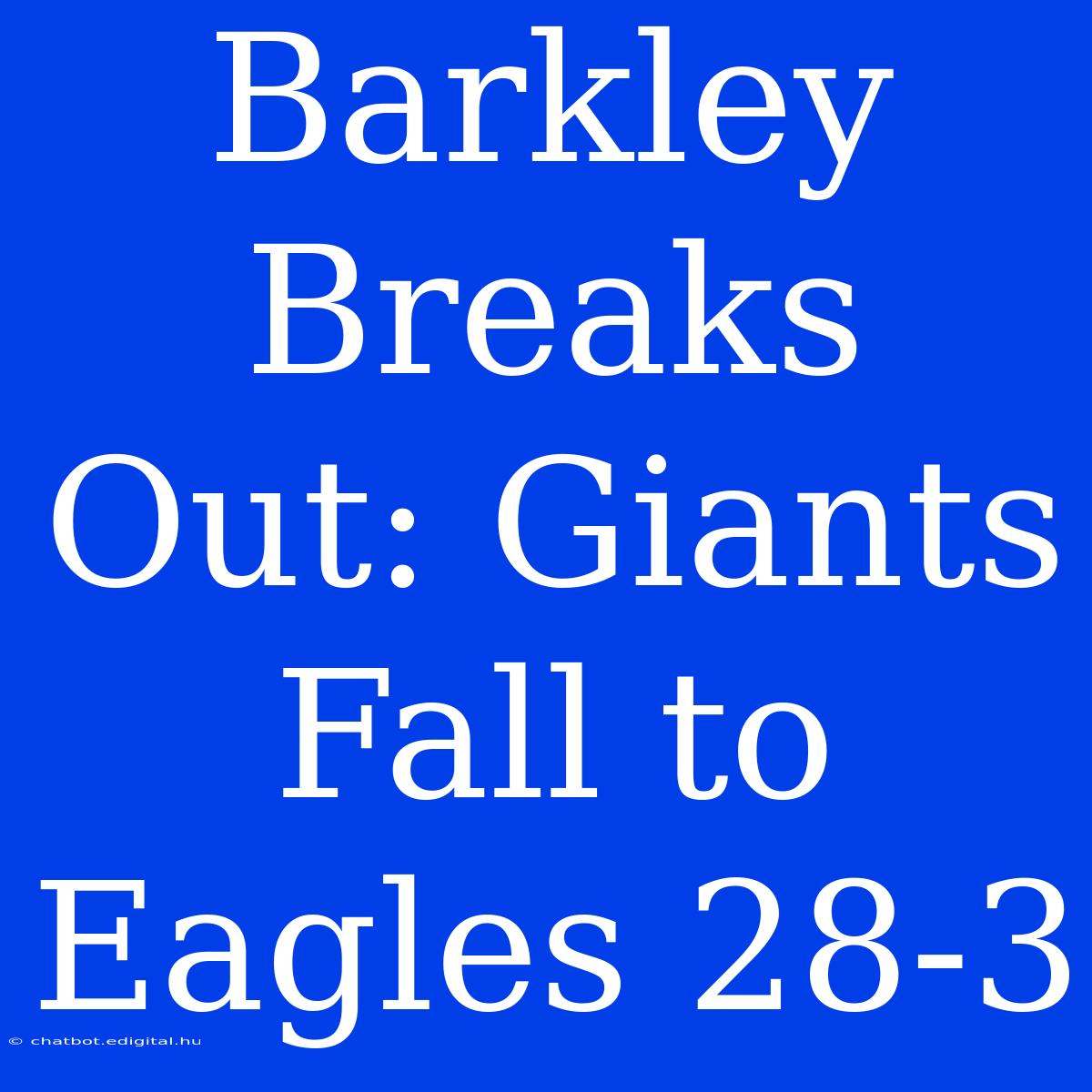 Barkley Breaks Out: Giants Fall To Eagles 28-3