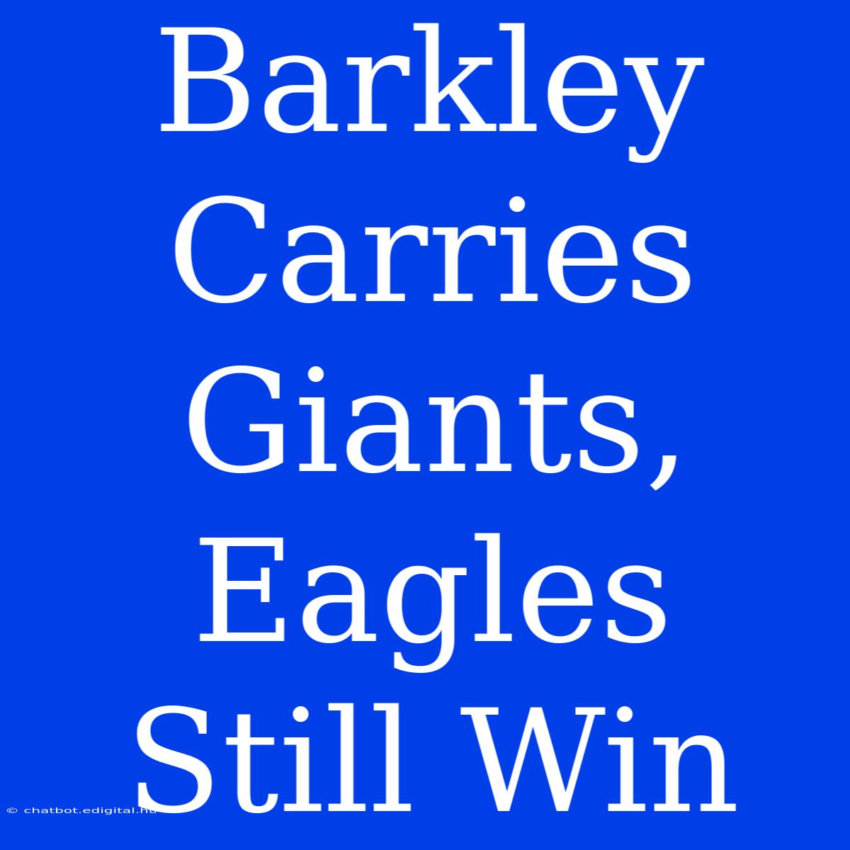 Barkley Carries Giants, Eagles Still Win