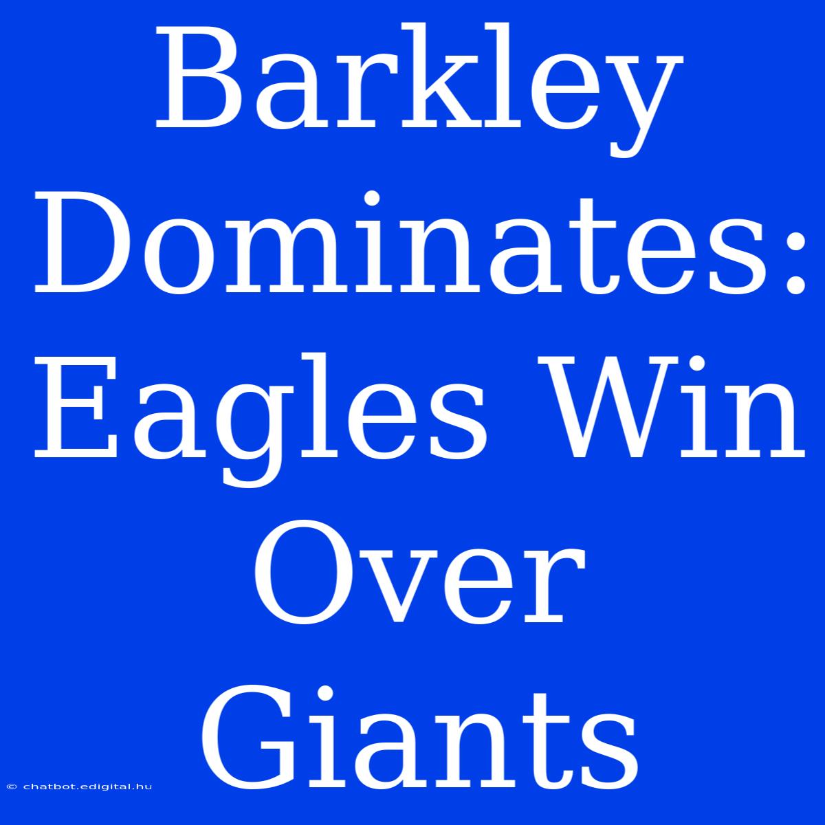 Barkley Dominates: Eagles Win Over Giants