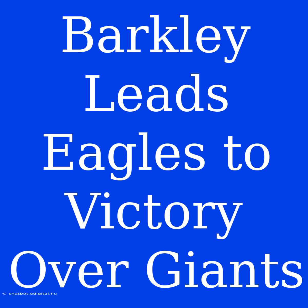 Barkley Leads Eagles To Victory Over Giants