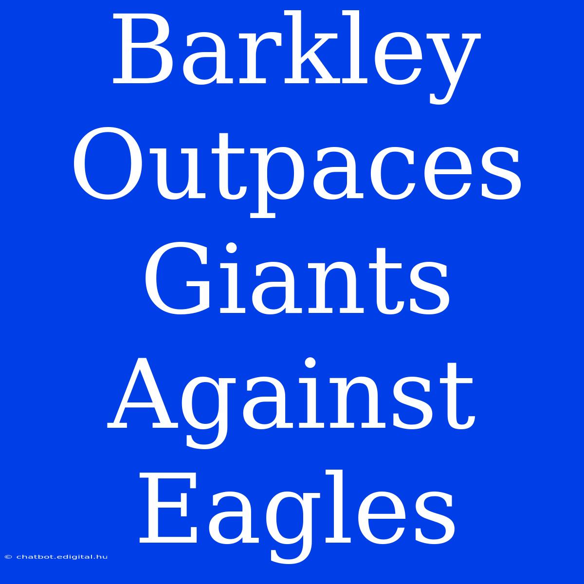 Barkley Outpaces Giants Against Eagles