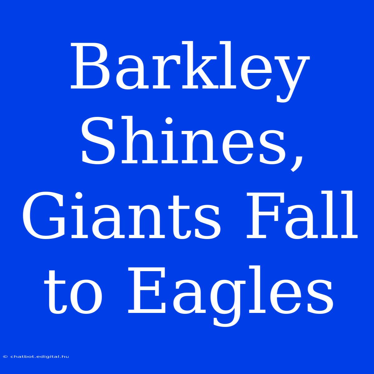 Barkley Shines, Giants Fall To Eagles