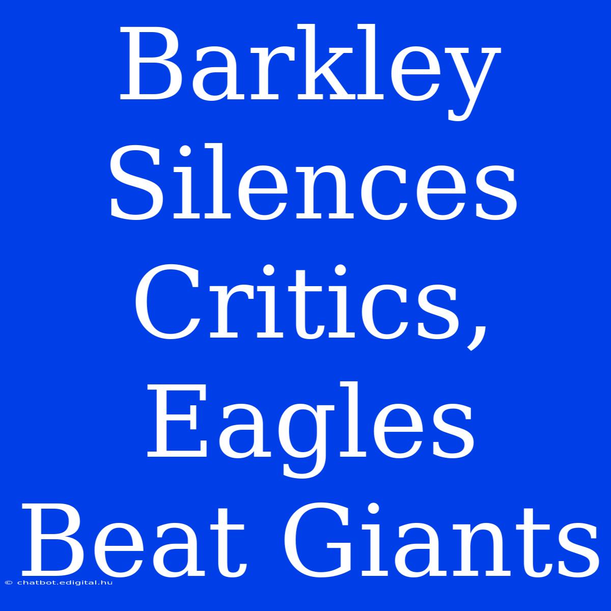 Barkley Silences Critics, Eagles Beat Giants