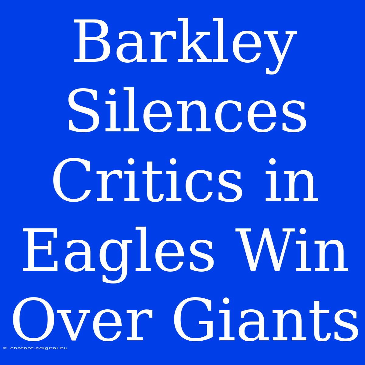 Barkley Silences Critics In Eagles Win Over Giants