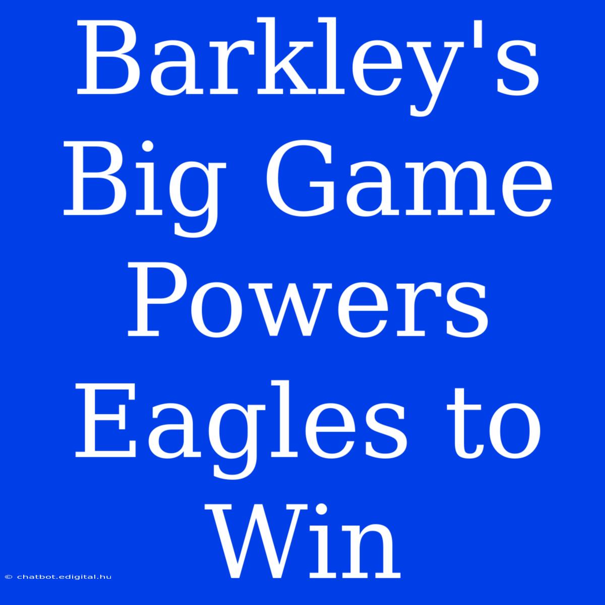 Barkley's Big Game Powers Eagles To Win