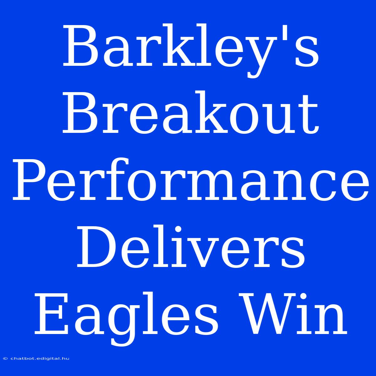 Barkley's Breakout Performance Delivers Eagles Win