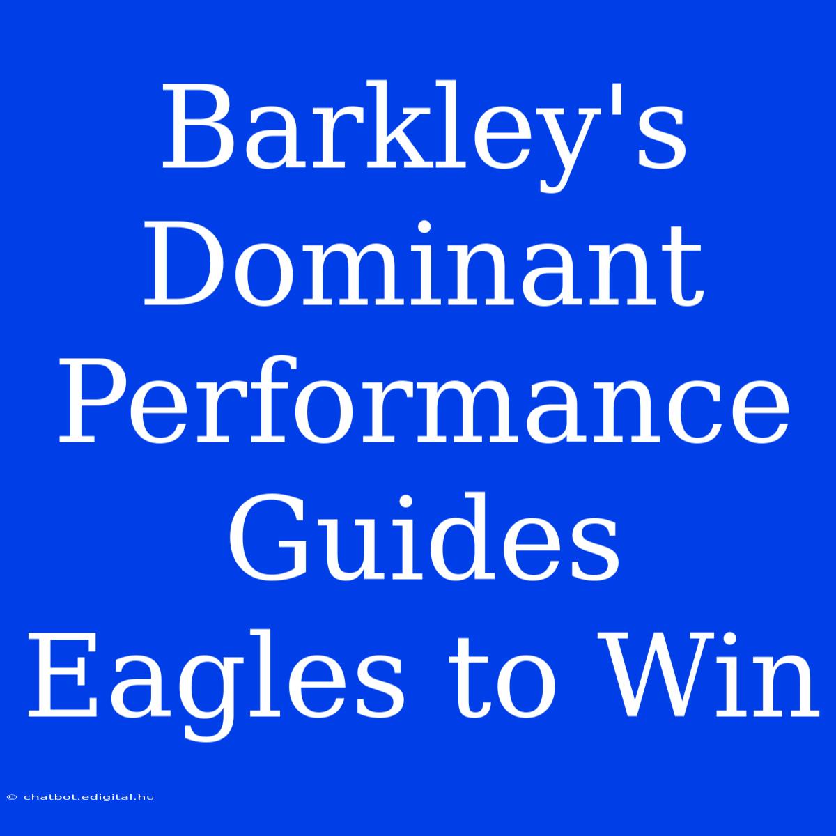 Barkley's Dominant Performance Guides Eagles To Win 