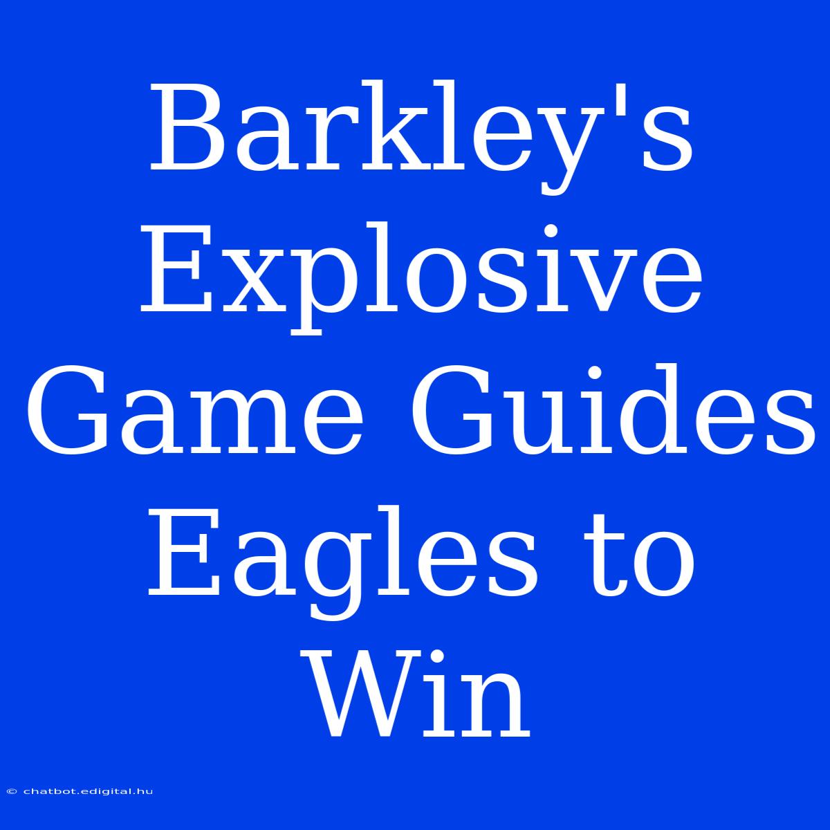 Barkley's Explosive Game Guides Eagles To Win